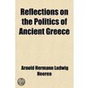 Reflections On The Politics Of Ancient Greece by Arnold Herrmann Ludwig Heeren