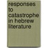 Responses To Catastrophe In Hebrew Literature