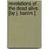 Revelations Of The Dead Alive. [By J. Banim.]