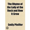 Rhyme Of The Lady Of The Rock And How It Grew by Emily Pfeiffer