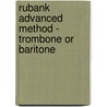 Rubank Advanced Method - Trombone or Baritone by Wm Gower