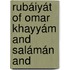 Rubáiyát Of Omar Khayyám And Salámán And