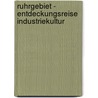 Ruhrgebiet - Entdeckungsreise Industriekultur door Delia Bösch