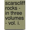 Scarscliff Rocks - In Three Volumes - Vol. I. door E.S. Maine