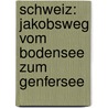 Schweiz: Jakobsweg vom Bodensee zum Genfersee by Hartmut Engel