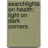 Searchlights on Health; Light on Dark Corners door B.G. Jefferis