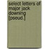 Select Letters Of Major Jack Downing [Pseud.]