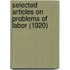 Selected Articles On Problems Of Labor (1920)