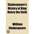 Shakespeare's History Of King Henry The Sixth