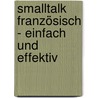 Smalltalk Französisch - einfach und effektiv door Bernhard Stentenbach