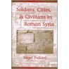 Soldiers, Cities And Civilians In Roman Syria by Nigel Pollard