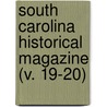 South Carolina Historical Magazine (V. 19-20) by South Carolina Historical Society