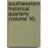 Southwestern Historical Quarterly (Volume 16) door Texas State Historical Association