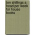 Ten Shillings A Head Per Week For House Books