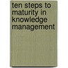 Ten Steps To Maturity In Knowledge Management door Kavi Mahesh