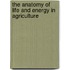 The Anatomy of Life and Energy in Agriculture