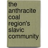 The Anthracite Coal Region's Slavic Community door Brian Ardan