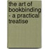 The Art Of Bookbinding - A Practical Treatise