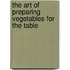 The Art Of Preparing Vegetables For The Table
