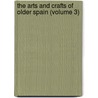 The Arts And Crafts Of Older Spain (Volume 3) door Leonard Williams