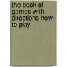The Book of Games with Directions How to Play door Mary White