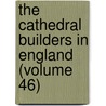 The Cathedral Builders In England (Volume 46) door Edward Schröde Prior