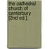 The Cathedral Church Of Canterbury [2nd Ed.].