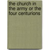 The Church In The Army Or The Four Centurions by Wheeler J. Scott