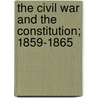 The Civil War And The Constitution; 1859-1865 door John William Burgess