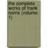 The Complete Works Of Frank Norris (Volume 1)
