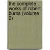The Complete Works Of Robert Burns (Volume 2) door University Of London) Burns Robert (Goldsmith'S. College
