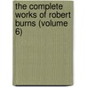 The Complete Works Of Robert Burns (Volume 6) door Robert Burns