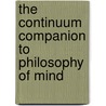 The Continuum Companion To Philosophy Of Mind by James Garvey