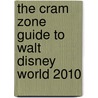 The Cram Zone Guide To Walt Disney World 2010 by William F. Sauerbier