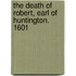 The Death Of Robert, Earl Of Huntington. 1601