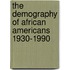 The Demography of African Americans 1930-1990
