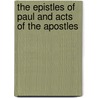The Epistles of Paul and Acts of the Apostles by St. Paul