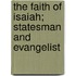 The Faith Of Isaiah; Statesman And Evangelist