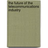 The Future of the Telecommunications Industry by Lester D. Taylor