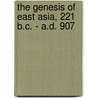 The Genesis Of East Asia, 221 B.C. - A.D. 907 door Charles Holcombe