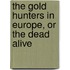 The Gold Hunters In Europe, Or The Dead Alive