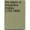 The Letters of Theophilus Lindsey (1723-1808) by Theophilus Lindsey