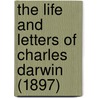 The Life And Letters Of Charles Darwin (1897) by Professor Charles Darwin