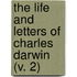 The Life And Letters Of Charles Darwin (V. 2)