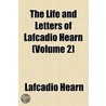 The Life And Letters Of Lafcadio Hearn (V. 2) door Patrick Lafcadio Hearn