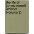 The Life Of James Mcneill Whistler (Volume 2)