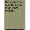 The Man Who Was Thursday, Large-Print Edition door Gilbert K. Chesterton