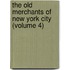 The Old Merchants Of New York City (Volume 4)