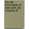 The Old Merchants Of New York City (Volume 4) by Walter Barrett