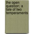 The Open Question; A Tale Of Two Temperaments